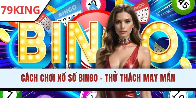Cách Chơi Xổ Số Bingo - Thử Thách May Mắn, Thưởng Bất Ngờ